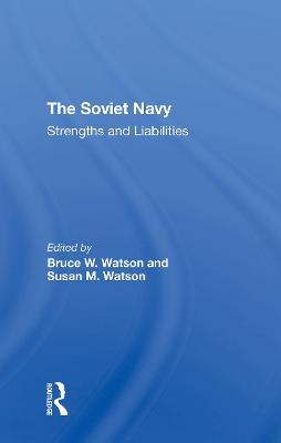 The Soviet Navy: Strengths and Liabilities - Watson, Bruce W, and Watson, Susan M, and Carnes, Calland