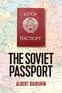 The Soviet Passport: The History, Nature and Uses of the Internal Passport in the USSR