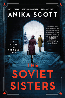 The Soviet Sisters: A Novel of the Cold War - Scott, Anika