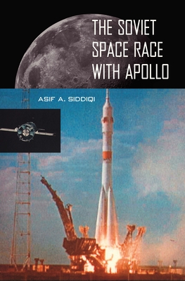 The Soviet Space Race with Apollo - Siddiqi, Asif A