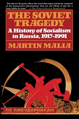 The Soviet Tragedy: A History of Socialism in Russia, 1917-1991 - Malia, Martin