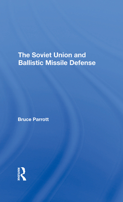 The Soviet Union And Ballistic Missile Defense - Parrott, Bruce, and Sonnenfeldt, Helmut