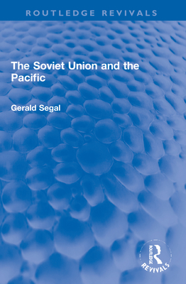 The Soviet Union and the Pacific - Segal, Gerald