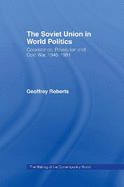 The Soviet Union in World Politics: Coexistence, Revolution and Cold War, 1945-1991