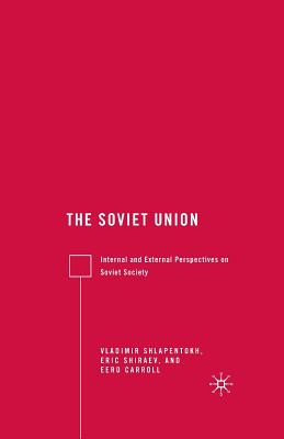 The Soviet Union: Internal and External Perspectives on Soviet Society - Shiraev, E, and Loparo, Kenneth A