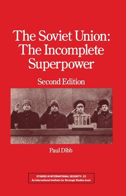 The Soviet Union: The Incomplete Superpower - O'Neill, Robert (Foreword by), and Dibb, Paul
