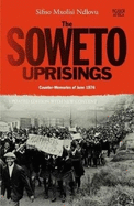 The Soweto Uprisings: Counter Memories of June 1976