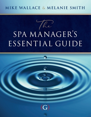 The Spa Manager's Essential Guide - Wallace, Mike, and Smith, Melanie, Dr.