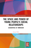 The Space and Power of Young People's Social Relationships: Immersive Geographies