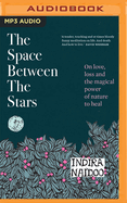 The Space Between the Stars: On Love, Loss and the Magical Power of Nature to Heal