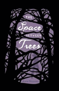 The Space Between Trees