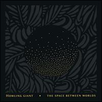 The Space Between Worlds - Howling Giant