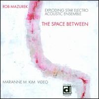 The Space Between - Rob Mazurek / Rob Mazurek Exploding Star Electro Acoustic Ensemble