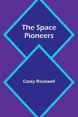 The Space Pioneers - Rockwell, Carey