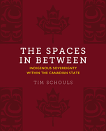 The Spaces in Between: Indigenous Sovereignty Within the Canadian State