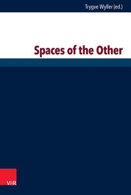 The Spaces of Others - Heterotopic Spaces: Practicing and Theorizing Hospitality and Counter-Conduct Beyond the Religion/Secular Border - Sander, Hans-Joachim (Editor), and Villadsen, Kaspar (Editor), and Wyller, Trygve (Editor)