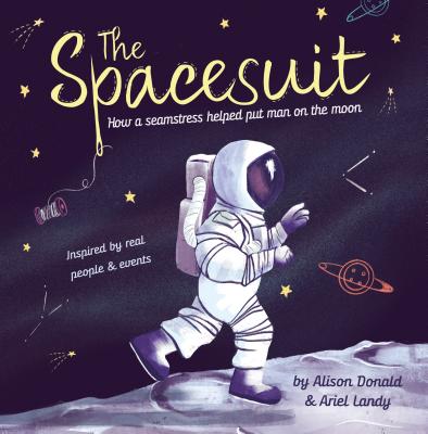 The Spacesuit: How a Seamstress Helped Put Man on the Moon - Donald, Alison