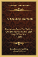 The Spalding Yearbook: Quotations from the Writings of Bishop Spalding for Each Day of the Year (1905)