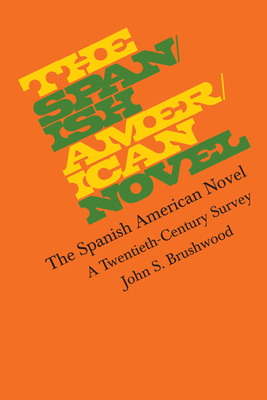 The Spanish American Novel: A Twentieth-Century Survey - Brushwood, John S