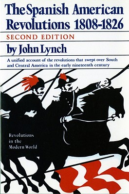 The Spanish American Revolutions 1808-1826 - Lynch, John