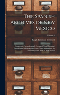 The Spanish Archives of New Mexico: Comp. and Chronologically Arranged With Historical, Genealogical, Geographical, and Other Annotations, by Authority of the State of New Mexico; Volume 2
