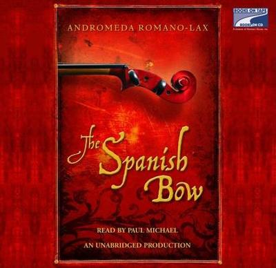 The Spanish Bow - Romano-Lax, Andromeda, and Michael, Paul (Read by)