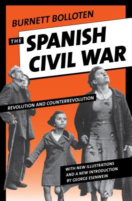The Spanish Civil War: Revolution and Counterrevolution - Bolloten, Burnett, and Payne, Stanley G (Foreword by), and Esenwein, George (Introduction by)