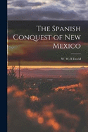 The Spanish Conquest of New Mexico