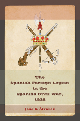 The Spanish Foreign Legion in the Spanish Civil War, 1936: Volume 1 - Alvarez, Jos E