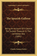 The Spanish Galleon: Being an Account of a Search for Sunken Treasure in the Caribbean Sea