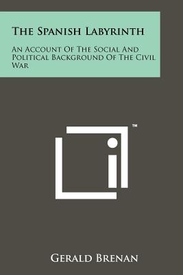 The Spanish Labyrinth: An Account Of The Social And Political Background Of The Civil War - Brenan, Gerald