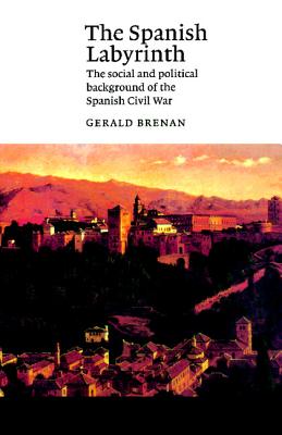 The Spanish Labyrinth: An Account of the Social and Political Background of the Spanish Civil War - Brenan, Gerald