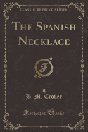 The Spanish Necklace (Classic Reprint)
