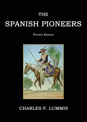 The Spanish Pioneers - Lummis, Charles F