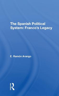 The Spanish Political System: Franco's Legacy - Arango, E Ramn