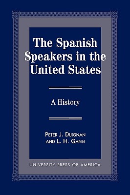 The Spanish Speakers in the United States: A History - Duignan, Peter J, and Gann, Lewis H