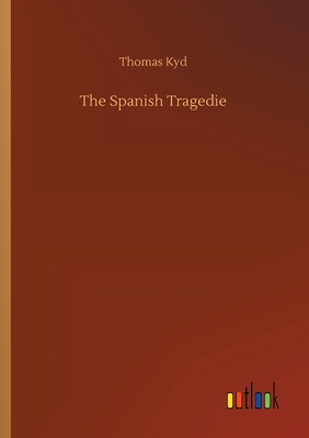 The Spanish Tragedie - Kyd, Thomas