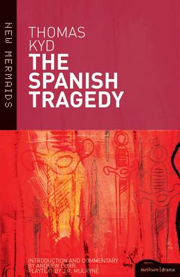 The Spanish Tragedy - Kyd, Thomas, and Mulryne, J R (Editor), and Gurr, Andrew