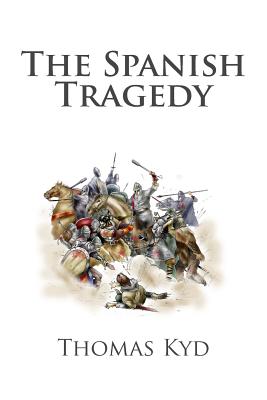 The Spanish Tragedy - Kyd, Thomas