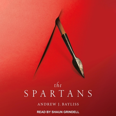 The Spartans - Grindell, Shaun (Read by), and Bayliss, Andrew J