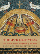 The SPCK Bible Atlas: The Events, People and Places of the Bible  from Genesis to Revelation