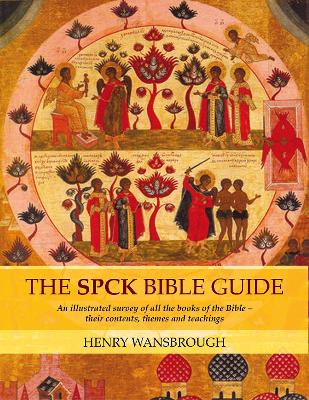 The SPCK Bible Guide: An Illustrated Survey Of All The Books Of The Bible - Their Contents, Themes And Teachings - Wansbrough, Henry