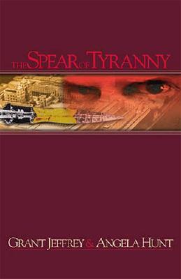 The Spear of Tyranny - Jeffrey, Grant R, Dr.