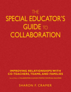 The Special Educator s Guide to Collaboration: Improving Relationships with Co-Teachers, Teams, and Families