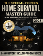 The Special Forces Home Survival Master Guide: Be safe, Defend Family: live for months in your fortress during any crisis