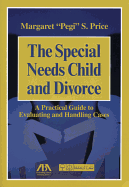 The Special Needs Child and Divorce: A Practical Guide to Handling and Evaluating Cases