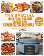 The Special Ninja Foodi Possible Cooker Pro Cookbook for Beginners: Over 100 Delicious Ninja Foodi Possible Cooker Pro Recipes for Every Function