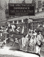 The Spectacle of Difference: Graphic Satire in the Age of Hogarth