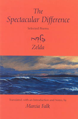 The Spectacular Difference: Selected Poems of Zelda - Falk, Marcia (Translated by)