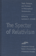The Specter of Relativism: Truth, Dialogue, and Phronesis in Philosophical Hermeneutics